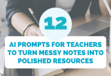12 AI Prompts for Teachers to Transform Messy Notes