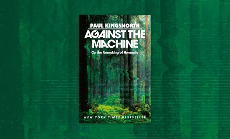 Against the Machine review: Paul Kingsnorth and the cost of control