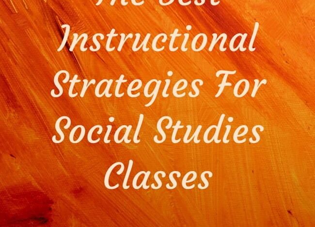 The Best Instructional Strategies For Social Studies Classes